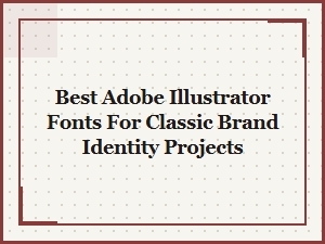 The Best Classic Serif Fonts for Brand Identity