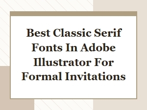 Best Classic Serif Fonts for Formal Invitations in Illustrator