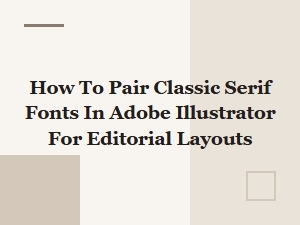 Pairing Classic Serif Fonts for Editorial Layouts