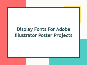 The Best Display Fonts for Poster Projects in Illustrator